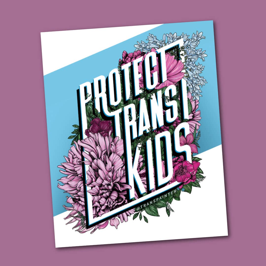 4x5 art Stickers by artist Rae Senarighi (aka Transpainter) that read "Protect Trans Kids" on a blue and white surrounded by pink, blue, and white florals inspired by the transgender pride flag.